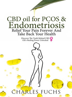 cover image of CBD Oil For PCOS & Endometriosis Relief Your Pain Forever and Take Back Your Health